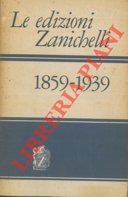Le edizioni Zanichelli 1859-1939.