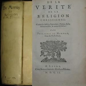 De la Vérité de la Religion chrestienne: Contre les Athées, Epicuriens, Payens, Juifs, Mahumedist...