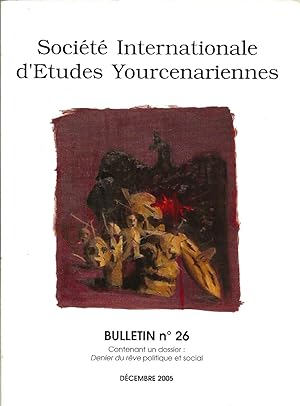 Société internationale d'études Yourcenariennes - Bulletin N° 26 - Dossier : Denier du rêve polit...