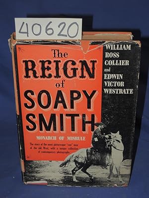 Image du vendeur pour The Reign of Soapy Smith; Monarch of Misrule, In the Last Days of the Old West and the Klondike Gold Rush mis en vente par Princeton Antiques Bookshop