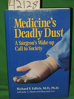 Seller image for Medicine's Deadly Dust: A Surgeon's Wake-Up Call to Society cornstarch powder used on surgical and examination gloves for sale by Princeton Antiques Bookshop