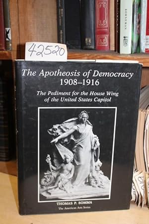 Seller image for The Apotheosis of Democracy, 1908-1916: The Pediment for the House Wing of the United States Capitol for sale by Princeton Antiques Bookshop