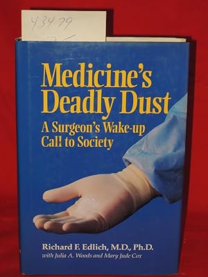 Seller image for Medicine's Deadly Dust: A Surgeon's Wake-Up Call to Society cornstarch powder used on surgical and examination gloves for sale by Princeton Antiques Bookshop