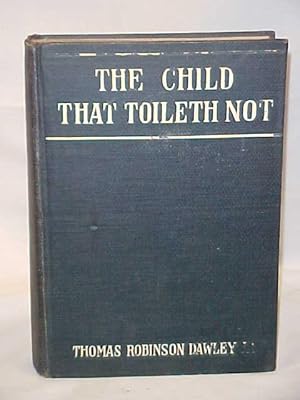 Imagen del vendedor de The Child that Toileth Not The Story of a Government Investigation that was Suppresed a la venta por Princeton Antiques Bookshop