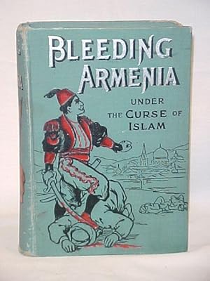 Seller image for Bleeding Armenia Under the Curse of Islam for sale by Princeton Antiques Bookshop