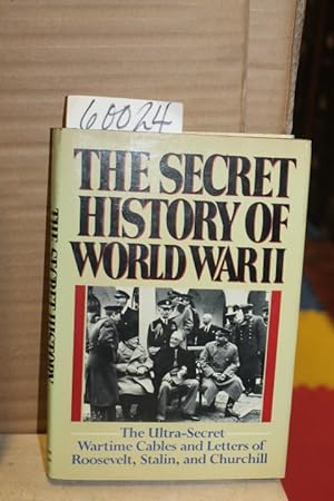 Immagine del venditore per The Secret History of World War II. The Ultra-Secret Wartime Letters and Cables of Roosevelt, Stalin and Churchill venduto da Princeton Antiques Bookshop