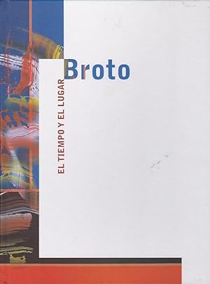 Seller image for Broto. El tiempo y el lugar for sale by LIBRERA GULLIVER