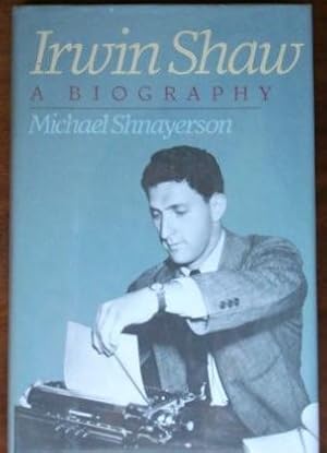 Seller image for Irwin Shaw: A Biography for sale by Canford Book Corral