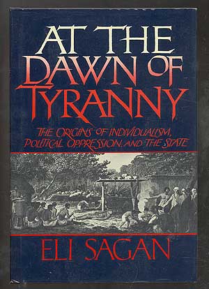 Bild des Verkufers fr At the Dawn of Tyranny: The Origins of Individualism, Political Oppression, and the State zum Verkauf von Between the Covers-Rare Books, Inc. ABAA