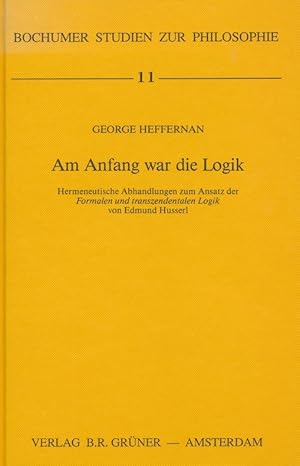 Seller image for Bochumer Studien zur Philosophie ; 11 Am Anfang war die Logik : hermeneut. Abhandlungen zum Ansatz d. formalen u. transzendentalen Logik von Edmund Husserl. for sale by Antiquariat Bernhardt