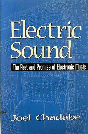 Electric Sound: The Past and Promise of Electronic Music