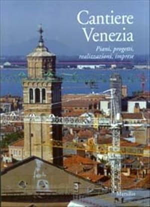 Bild des Verkufers fr Cantiere Venezia. Piani, progetti, realizzazioni, imprese. zum Verkauf von FIRENZELIBRI SRL