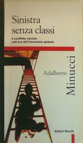 Image du vendeur pour Sinistra senza classi. Il conflitto sociale nell'epoca dell'economia globale. mis en vente par FIRENZELIBRI SRL