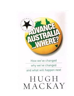 Advance Australia - Where? How We've Changed, Why We've Changed and What will Happen Next.