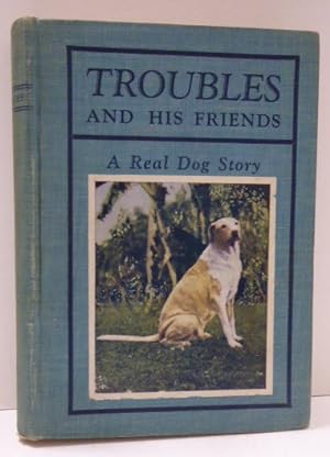 Image du vendeur pour TROUBLES AND HIS FRIENDS: A REAL DOG STORY mis en vente par RON RAMSWICK BOOKS, IOBA