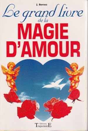 Image du vendeur pour Le grand livre de la magie d'amour, ou La magie rose. Pratiques efficaces pour se faire aimer mis en vente par L'ivre d'Histoires