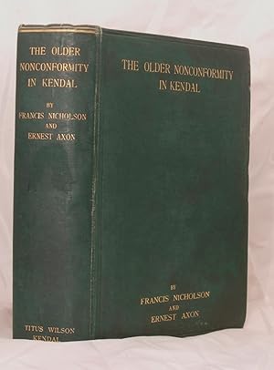 The Older Nonconformity in Kendal. A History of the Unitarian Chapel in the Market Place with tra...