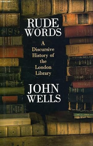 Seller image for RUDE WORDS, A DISCURSIVE HISTORY OF THE LONDON LIBRARY for sale by Le-Livre