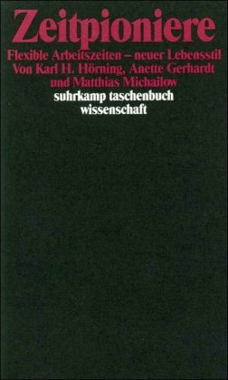 Seller image for Zeitpioniere: Flexible Arbeitszeit - neuer Lebensstil / Karl H. Hrning, Anette Gerhard, Matthias Michailow; suhrkamp taschenbuch wissenschaft, 909 for sale by Licus Media