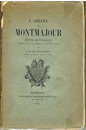 L'abbaye de Montmajour. Etude historique d'après les manuscrits de D. Chantelou et autres documen...