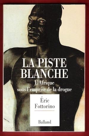 La Piste Blanche : L'Afrique sous L'emprise de La Drogue