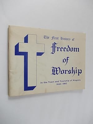 The First History of Freedom of Worship in the Town and Township of Niagara, 1640-1962.