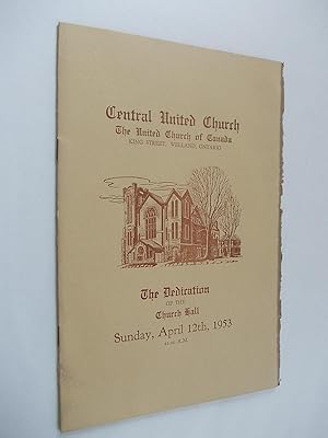 Central United Church. The United Church of Canada, King Street, Welland, Ontario. The Dedication...