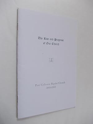 The Rise and Progress of Our Church. Port Colborne Baptist Church. 1860-1960.