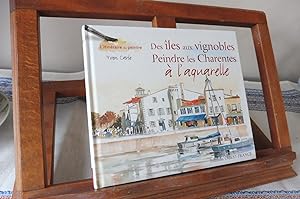 Des Îles Aux Vignobles. Peindre Les Charentes A L'Aquarelle.