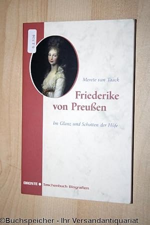 Friederike von Preußen : im Glanz und Schatten der Höfe