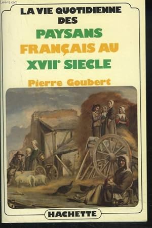 Seller image for LA VIE QUOTIDIENNE DES PAYSANS FRANCAIS AU XVIIe SIECLE. for sale by Le-Livre