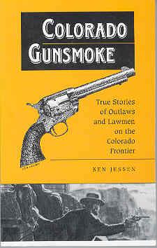 Imagen del vendedor de Colorado Gunsmoke: True Stories of Outlaws & Lawmen on the Colorado Frontier a la venta por The Book Faerie