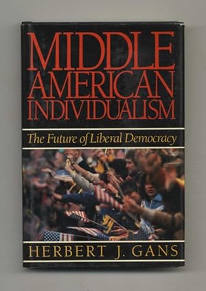 Bild des Verkufers fr Middle American Individualism: The Future Of Liberal Democracy - 1st Edition/1st Printing zum Verkauf von Books Tell You Why  -  ABAA/ILAB
