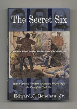 Bild des Verkufers fr The Secret Six: The True Tale of the Men Who Conspired with John Brown - 1st Edition/1st Printing zum Verkauf von Books Tell You Why  -  ABAA/ILAB
