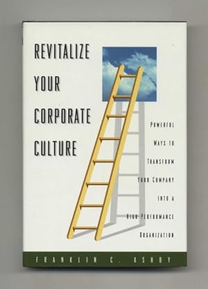 Seller image for Revitalize Your Corporate Culture: Powerful Ways to Transform Your Company into a High-performance Organization - 1st Edition/1st Printing for sale by Books Tell You Why  -  ABAA/ILAB