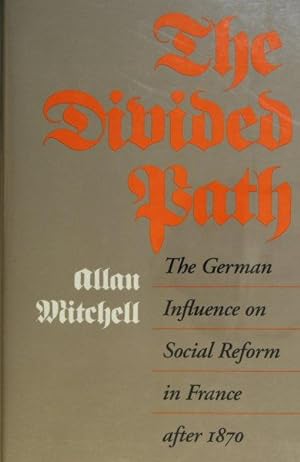 Bild des Verkufers fr The divided path: the German influence on social reform in France after 1870. zum Verkauf von Steven Wolfe Books