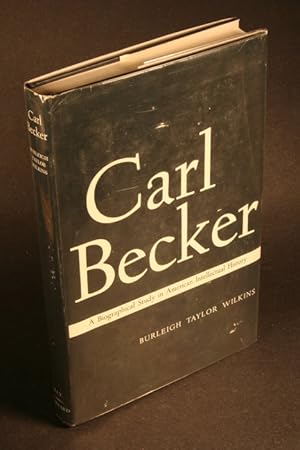 Image du vendeur pour Carl Becker: a biographical study in American intellectual history. mis en vente par Steven Wolfe Books