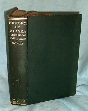 Alaska, A History of its Administration, Exploitation and Industrial Development During Its First...