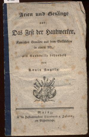 Bild des Verkufers fr Arien und Gesnge aus: Das Fest der Handwerker. Komisches Gemlde aus dem Volksleben in einem Akt, als Vaudeville behandelt von Louis Angely. zum Verkauf von Antiquariat Dwal