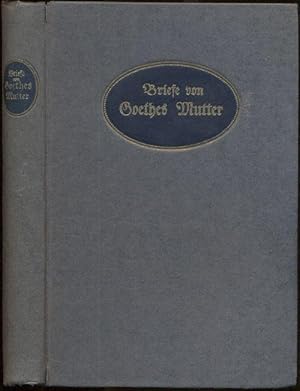 Imagen del vendedor de Briefe von Goethes Mutter. Ausgewhlt und eingeleitet von Albert Kster. 41. bis 50. Tsd. a la venta por Antiquariat Dwal