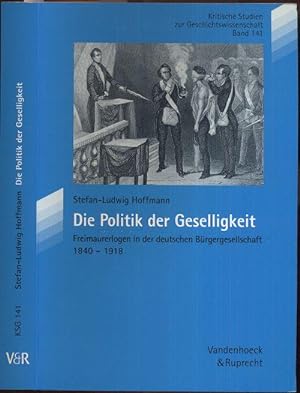 Seller image for Die Politik der Geselligkeit. Freimaurerlogen in der deutschen Brgergesellschaft 1840-1918. for sale by Antiquariat Dwal