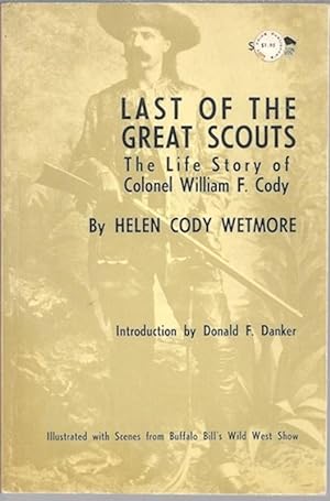 LAST OF THE GREAT SCOUTS The Life Story of Colonel Wiliam F. Cody