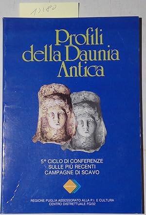 Profili della Daunia Antica - 5. Ciclo di conferenze sulle piu recenti campagne di scavo - Qudern...