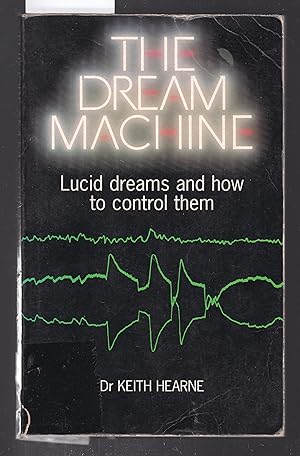 The Dream Machine : Lucid Dreams and How to Control Them