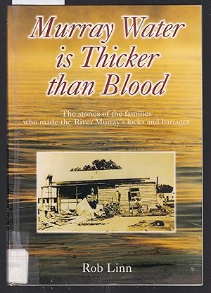 Seller image for Murray Water is Thicker Than Blood : The Stories of the Families Who Made the River Murray's Locks and Barrages for sale by Laura Books