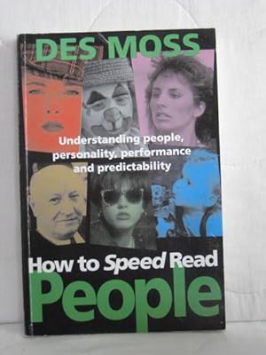 How To Speed Read People : Understanding People, Personality, Performance and Predictability.