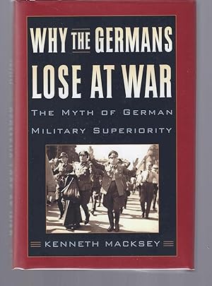 WHY THE GERMANS LOSE AT WAR: The Myth of German Military Superiority
