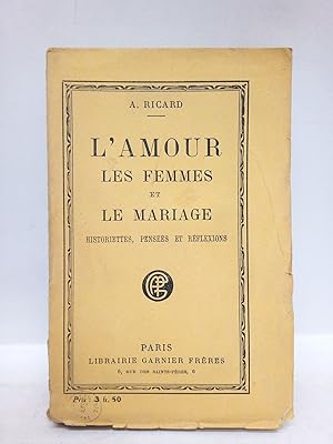 Seller image for L'amour, les femmes et le mariage: Historiettes, penses et rflexions glanes a travers champs, par. for sale by Librera Miguel Miranda