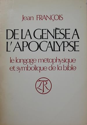 De la Genèse à l'Apocalypse : le langage métaphysique et symbolique de la bible