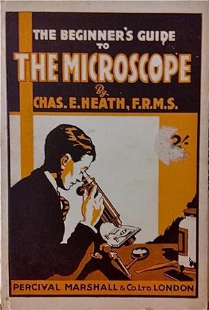The Beginner's Guide to the Microscope: With a Section on Mounting Slides.